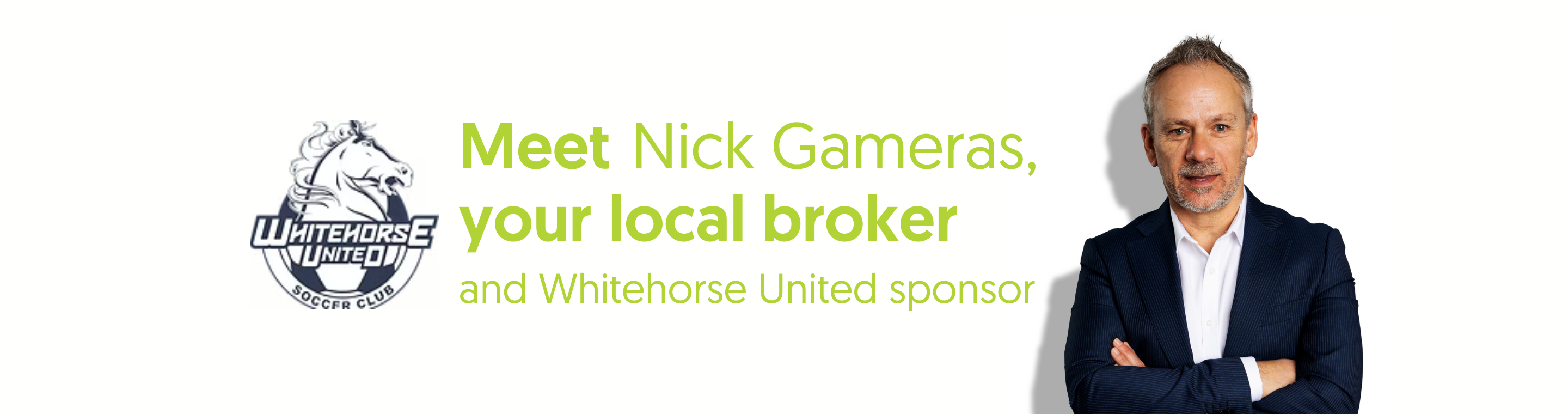 Nick Gameras stands against a white background with text that reads 'Meet Nick Gameras your local broker and Whitehorse United sponsor' with the Whitehorse United logo
